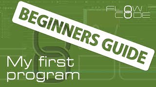 Flowcode 8 Beginners Guide  My First Program [upl. by Ecirtemed]