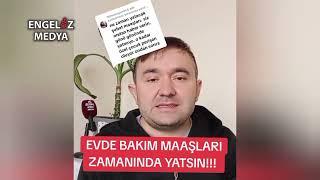 EVDE BAKIM MAAŞLARI ZAMANINDA YATSIN [upl. by Etteyafal484]