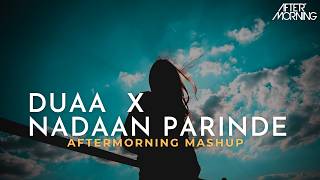 Jo Bheji Thi Duaa x Nadaan Parinde  Aftermorning Chillout Mashup [upl. by Anirres]