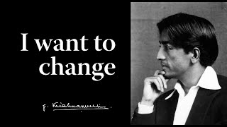 I want to change  Krishnamurti [upl. by Otinauj630]