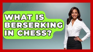 What Is Berserking In Chess  TheSportsXpertcom [upl. by Mallen850]