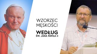 Wzorzec męskości według św Jana Pawła II  Szczęście po męsku Część II  dr inż Jacek Pulikowski [upl. by Refotsirc]