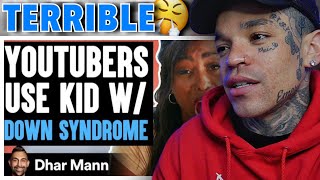 Dhar Mann  YouTubers USE KID With DOWN SYNDROME For VIEWS They Live To Regret It reaction [upl. by Kenleigh]