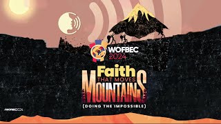 WOFBEC 2024 DAY 5  FAITH THAT MOVES MOUNTAINS  MORNING SESSION [upl. by Ashok]