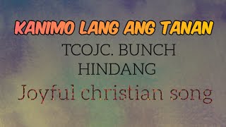 KANIMO LANG ANG TANAN by TCOJC BUNCH [upl. by Emalia]