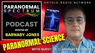 New Paranormal Science  with Dr C Michael Scroggins  Paranormal Spectrum 14 [upl. by Ativahs]