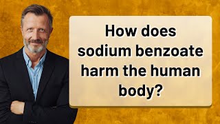 How does sodium benzoate harm the human body [upl. by Emmeline574]