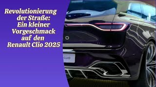 Revolutionierung der Straße Ein kleiner Vorgeschmack auf den Renault Clio 2025 [upl. by Shultz]