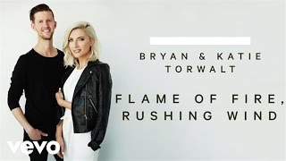 Bryan amp Katie Torwalt  Flame Of Fire Rushing Wind Audio [upl. by Novat]