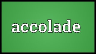 Accolade Meaning [upl. by Ennayar]