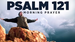 God Is Your Refuge amp Protection Psalm 121  A Blessed Morning Prayer To Start Your Day [upl. by Dayir]