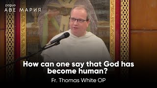 How can one say that God has become human w Fr Thomas Joseph White OP [upl. by Thier846]