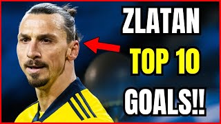 Zlatan Ibrahimovics TOP 10 Goals That Will BLOW Your Mind football zlatan [upl. by Gwendolyn207]