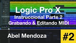 Logic Pro X  Instruccional Parte 2  Grabando amp Editando MIDI [upl. by Zacharia]