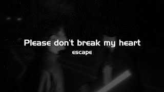 escape  Please don’t break my heart Lyrics [upl. by Parnell865]