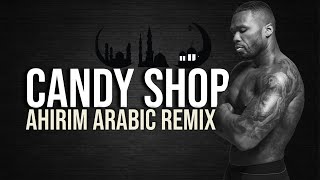 Candy Shop 🍭 Ahirim Arabic Remix  50 CENT [upl. by Cai324]