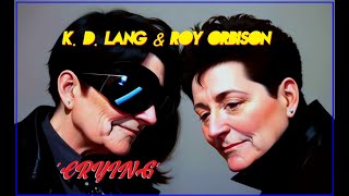 KD LANG amp ROY ORBISON  CRYING Best Version SUPER ENHANCED AUDIO amp LYRICS [upl. by Manouch956]