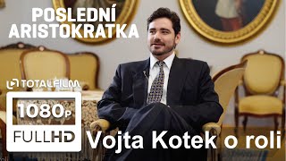 Poslední aristokratka 2019 CZ HD Vojtěch Kotek o roli [upl. by Nirehs457]