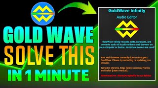 Gold Wave Audio Editor App  Your Web Browser Currently does Not Support Problem Fix In 1 Minute [upl. by Higinbotham718]