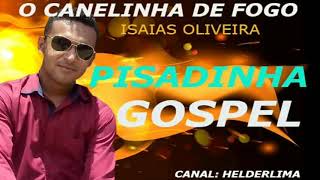 O CANELINHA DE FOGO PISADINHA GOSPEL ISAIAS OLIVEIRA [upl. by Jurkoic]