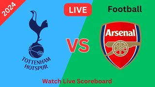 Arsenal FC Vs Tottenham Hotspur Live Match Scoreboard Spurs Vs Arsenal Football 2024 [upl. by Grindle748]