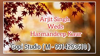 Arjit Singh Weds Harmandeep Kaur  Gopi Studio  M  9914293610 [upl. by Aneerbas]