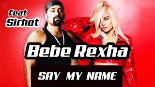 BEBE REXHA feat SIRHOT  SAY MY NAME [upl. by Anilam538]