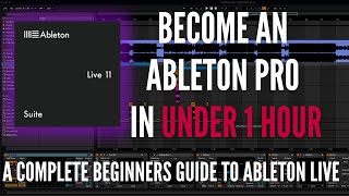 Ableton Live For Beginners How To Go From Complete Beginner To Pro In Under 1 Hour [upl. by Thackeray]