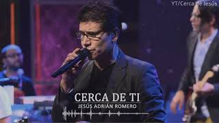 Cerca de ti  Jesus Adrian Romero [upl. by Hairem456]