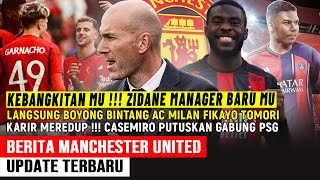 KEBANGKITAN MU‼️ZIDANE MANAGER BARU MU✅️LANGSUNG BOYONG FIKAYO TOMORI➡️CASEMIRO GABUNG PSG [upl. by Dippold]