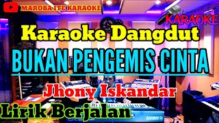 BUKAN PENGEMIS CINTA  Jhony Iskandar   Karaoke Dangdut LawasLirik [upl. by Yoshio932]