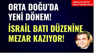 ORTA DOĞUDA YENİ DÖNEM İSRAİL BATI DÜZENİNE MEZAR KAZIYOR Abdullah Çiftçi [upl. by Shanan211]