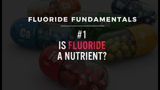 Fluoride Fundamentals 1 Is Fluoride A Nutrient [upl. by Ahsitak]