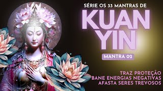 MANTRA SAGRADO DE KUAN YIN  PROTEÃ‡ÃƒO  BANIMENTO DE TODAS ENERGIAS TREVOSAS SABEDORIA PLENA [upl. by Clorinda612]