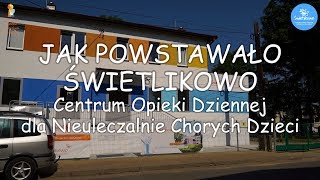 Jak powstawało Świetlikowo  Centrum Opieki Dziennej i Hospicjum dla Dzieci  20170620 [upl. by Cr]