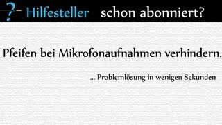 Pfeifen bei Mikrofonaufnahmen verhindern Problemlösung HD Deutsch [upl. by Egrog]