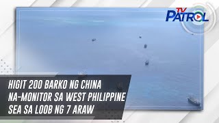 Higit 200 barko ng China namonitor sa West Philippine Sea sa loob ng 7 araw  TV Patrol [upl. by Eglantine239]