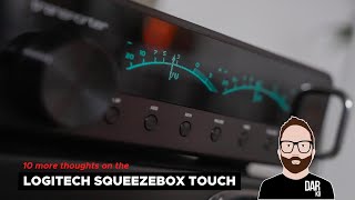 Logitech Squeezebox Touch 10 more thoughts 📝 Dear John [upl. by Adnolahs]