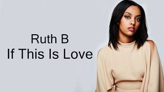 Ruth B  If This Is Love Lyrics [upl. by Maxi]