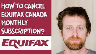 How to cancel Equifax Canada monthly subscription [upl. by Lambard]