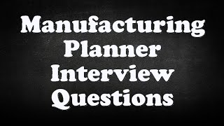 Manufacturing Planner Interview Questions [upl. by Rolo41]