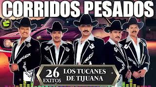 Los Tucanes de Tijuana 🔶🔶Lo Mejor de los Corridos Bravos 💥 26 Éxitos Corridos Pesados Mix🎀🎀 [upl. by Eynobe]