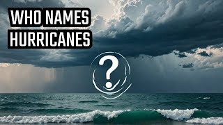 How Do Hurricanes Get Their Names [upl. by Naiditch]