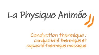 Physique animée  Conduction thermique  conductivité thermique et capacité thermique massique [upl. by Quintana]