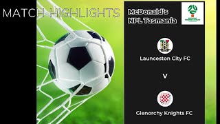 McDonalds NPL Tasmania Round 2 Launceston City v Glenorchy Knights Match Highlights [upl. by Natsirk777]