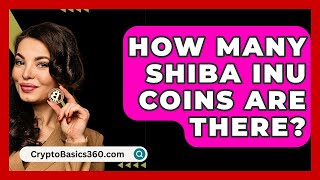 How Many Shiba Inu Coins Are There  CryptoBasics360com [upl. by Aicelf]