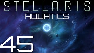 Stellaris  Aquatics  Episode 45 [upl. by Akilegna]