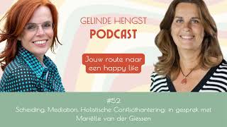 Podcast 52 Scheiding Mediation Holistische Conflicthantering met Mariëlle van der Giessen [upl. by Bollay]