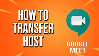 How To Transfer Host Google Meet Tutorial [upl. by Yesnnyl111]