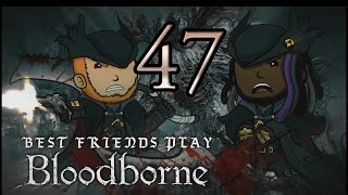 Best Friends Play Bloodborne Part 47 [upl. by Mcwilliams]